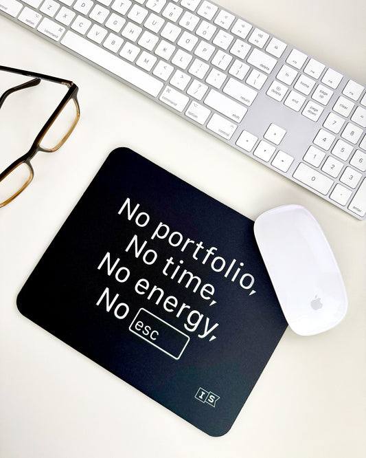 No Portfolio, No Time, No Energy, No Escape - Mouse Pad